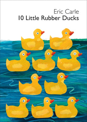 10 Little Rubber Ducks Board Book: An Easter and Springtime Book for Kids -- Eric Carle, Board Books