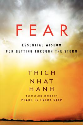 Fear: Essential Wisdom for Getting Through the Storm -- Thich Nhat Hanh, Paperback