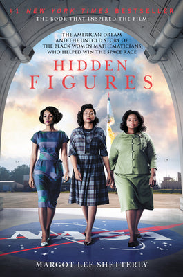 Hidden Figures: The American Dream and the Untold Story of the Black Women Mathematicians Who Helped Win the Space Race -- Margot Lee Shetterly, Paperback