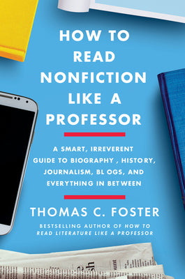 How to Read Nonfiction Like a Professor -- Thomas C. Foster, Paperback