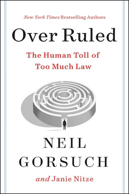 Over Ruled: The Human Toll of Too Much Law -- Neil Gorsuch, Hardcover