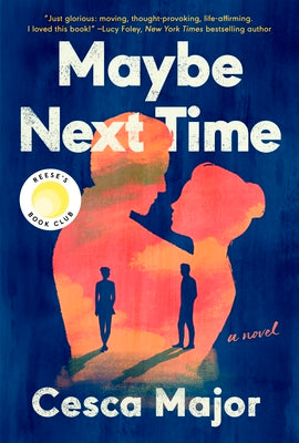 Maybe Next Time: A Reese Witherspoon Book Club Pick -- Cesca Major, Paperback