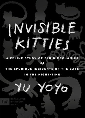Invisible Kitties: A Feline Study of Fluid Mechanics or the Spurious Incidents of the Cats in the Night-Time -- Yu Yoyo, Paperback