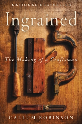 Ingrained: The Making of a Craftsman -- Callum Robinson, Hardcover