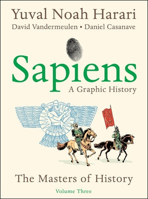 Sapiens: A Graphic History, Volume 3: The Masters of History -- Yuval Noah Harari, Hardcover