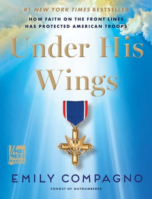 Under His Wings: How Faith on the Front Lines Has Protected American Troops -- Emily Compagno, Hardcover