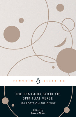 The Penguin Book of Spiritual Verse: 110 Poets on the Divine -- Kaveh Akbar, Paperback