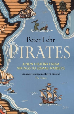 Pirates: A New History, from Vikings to Somali Raiders -- Peter Lehr, Paperback