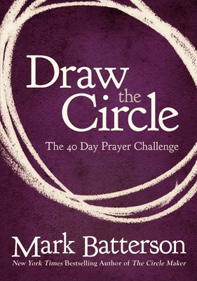 Draw the Circle: The 40 Day Prayer Challenge -- Mark Batterson, Paperback