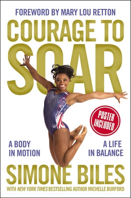 Courage to Soar: A Body in Motion, a Life in Balance -- Simone Biles, Hardcover