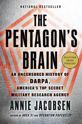The Pentagon's Brain: An Uncensored History of Darpa, America's Top-Secret Military Research Agency -- Annie Jacobsen, Paperback