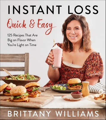 Instant Loss Quick and Easy: 125 Recipes That Are Big on Flavor When You're Light on Time -- Brittany Williams, Paperback