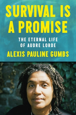 Survival Is a Promise: The Eternal Life of Audre Lorde -- Alexis Pauline Gumbs, Hardcover