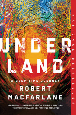Underland: A Deep Time Journey -- Robert MacFarlane, Paperback