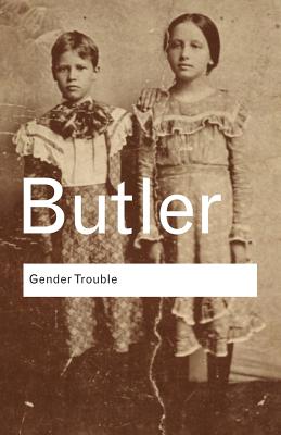 Gender Trouble: Feminism and the Subversion of Identity -- Judith Butler, Paperback