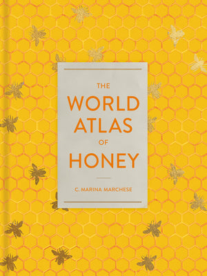 The World Atlas of Honey -- C. Marina Marchese, Hardcover