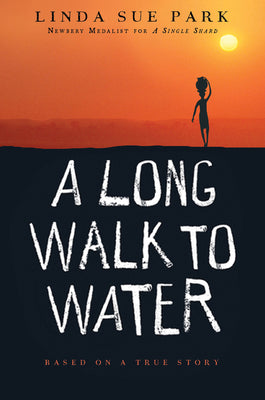 A Long Walk to Water: Based on a True Story -- Linda Sue Park, Paperback