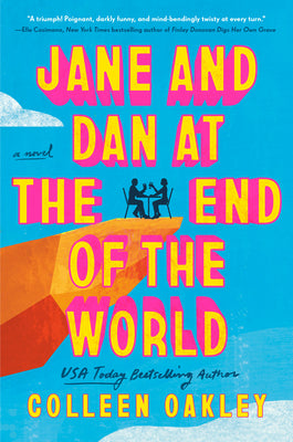 Jane and Dan at the End of the World -- Colleen Oakley, Hardcover