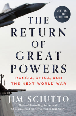 The Return of Great Powers: Russia, China, and the Next World War -- Jim Sciutto, Hardcover