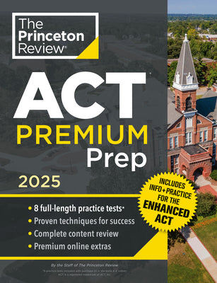Princeton Review ACT Premium Prep, 2025: 8 Practice Tests + Content Review, Plus Info & Practice for the New Enhanced ACT -- The Princeton Review, Paperback
