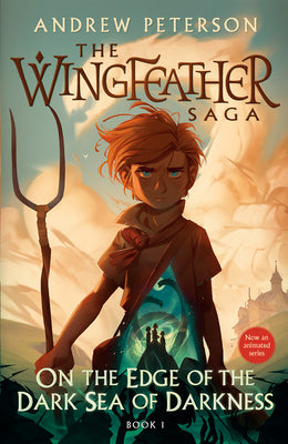 On the Edge of the Dark Sea of Darkness: The Wingfeather Saga Book 1 -- Andrew Peterson, Paperback