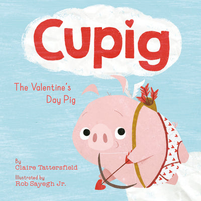 Cupig: The Valentine's Day Pig -- Claire Tattersfield, Hardcover