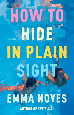 How to Hide in Plain Sight -- Emma Noyes, Paperback