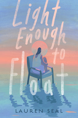 Light Enough to Float -- Lauren Seal, Hardcover