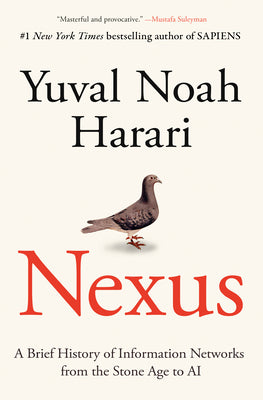 Nexus: A Brief History of Information Networks from the Stone Age to AI -- Yuval Noah Harari, Hardcover