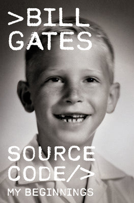 Source Code: My Beginnings -- Bill Gates, Hardcover