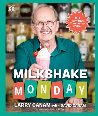 Milkshake Monday: 80+ Frosty Treats to Make Any Day Special: A Cookbook -- Larry Canam, Hardcover