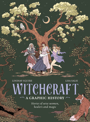 Witchcraft: A Graphic History: Stories of Wise Women, Healers and Magic -- Lindsay Squire, Hardcover