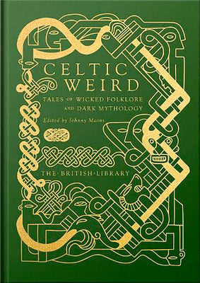 Celtic Weird: Tales of Wicked Folklore and Dark Mythology -- Johnny Mains, Hardcover