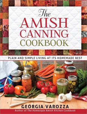 The Amish Canning Cookbook -- Georgia Varozza, Spiral