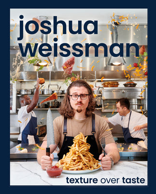 Joshua Weissman: Texture Over Taste -- Joshua Weissman, Hardcover