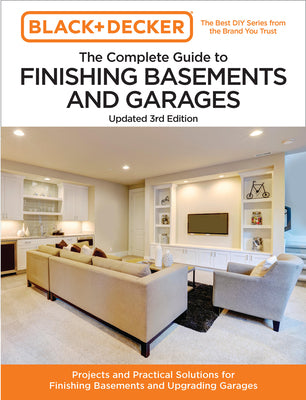 Black and Decker the Complete Guide to Finishing Basements and Garages Updated 3rd Edition: Projects and Practical Solutions for Finishing Basements a -- Editors of Cool Springs Press, Paperback