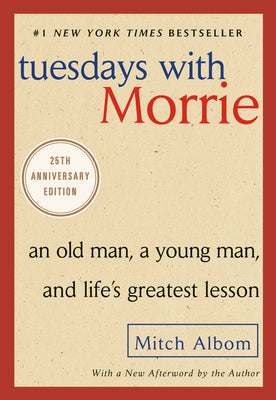 Tuesdays with Morrie: An Old Man, a Young Man, and Life's Greatest Lesson -- Mitch Albom, Paperback