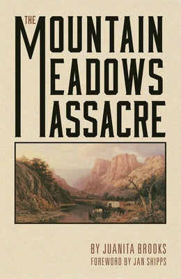 The Mountain Meadows Massacre -- Juanita Brooks, Paperback