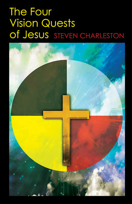 The Four Vision Quests of Jesus -- Steven Charleston, Paperback