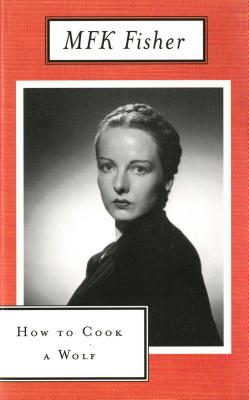How to Cook a Wolf -- M. F. K. Fisher, Paperback
