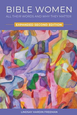 Bible Women: All Their Words and Why They Matter: Expanded Second Edition -- Lindsay Hardin Freeman, Paperback