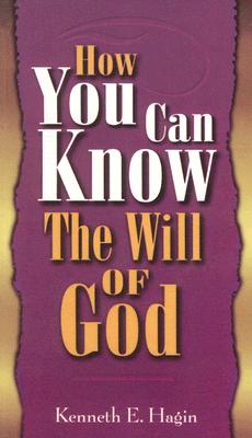 How You Can Know the Will of God -- Kenneth E. Hagin, Hardcover
