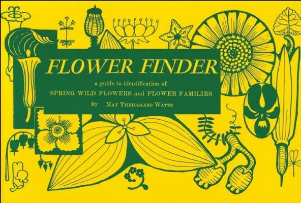 Flower Finder: A Guide to the Identification of Spring Wild Flowers and Flower Families East of the Rockies and North of the Smokies, -- May Theilgaard Watts, Paperback