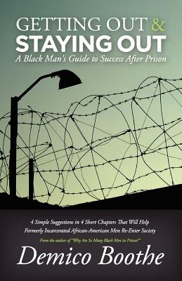 Getting Out & Staying Out: A Black Man's Guide to Success After Prison -- Demico Boothe, Paperback