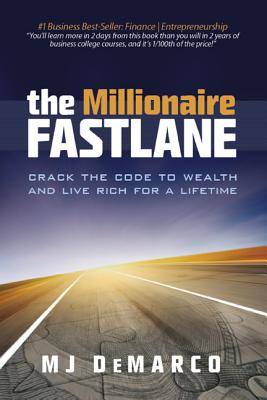 The Millionaire Fastlane: Crack the Code to Wealth and Live Rich for a Lifetime! -- M. J. DeMarco, Paperback