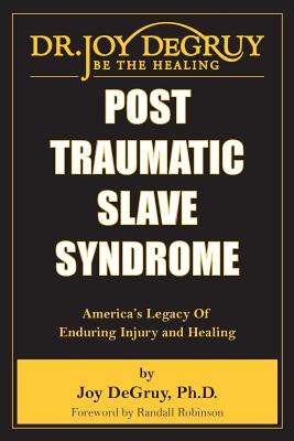 Post Traumatic Slave Syndrome: America's Legacy of Enduring Injury and Healing -- Joy Angela Degruy, Paperback
