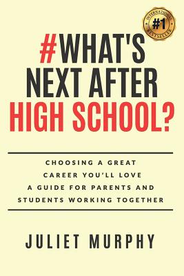 #what's Next After High School?: Choosing a Great Career You'll Love: A Guide for Parents and Students Working Together -- Juliet Murphy, Paperback