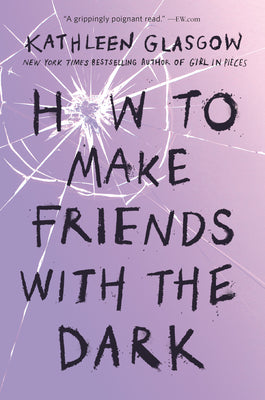How to Make Friends with the Dark -- Kathleen Glasgow, Paperback