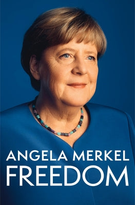 Freedom: Memoirs 1954 - 2021 -- Angela Merkel, Hardcover