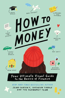 How to Money: Your Ultimate Visual Guide to the Basics of Finance -- Jean Chatzky, Paperback